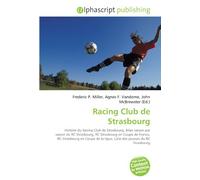 Racing Club de Strasbourg: Histoire du Racing Club de Strasbourg, Bilan saison par saison du RC Strasbourg, RC Strasbourg en Coupe de France, RC ... la ligue, Liste des joueurs du RC Strasbourg