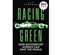 Racing Green: How Motorsport Science Can Save the World - THE RAC MOTORING BOOK OF THE YEAR