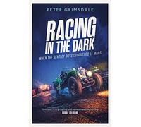 Racing in the Dark: How the Bentley Boys Conquered Le Mans