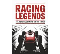 Racing Legends: The Heroic Journeys on the Track