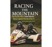 Racing the Mountain: The Life and Times of Dave Molyneux - Sidecar Legend of the Isle of Man TT