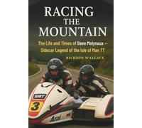 Racing the Mountain: The Life and Times of Dave Molyneux - Sidecar Legend of the Isle of Man TT
