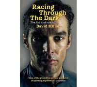 Racing Through the Dark: The Fall and Rise of David Millar.