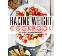 Racing Weight Cookbook: Lean, Light Recipes for Athletes