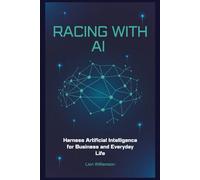 Racing with AI: Harness Artificial Intelligence for Business and Everyday Life