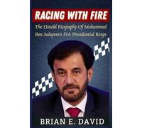 RACING WITH FIRE: The Untold Biography Of Mohammed Ben Sulayem’s FIA Presidential Reign