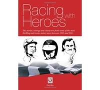 Racing with Heroes: The stories, settings and characters from some of the most thrilling and iconic motor races between
