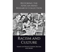 Racism and Culture: Essays on Frantz Fanon, Racism, and More