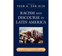 Racism and Discourse in Latin America Teun Adrianus Van Dijk (Auteur)
