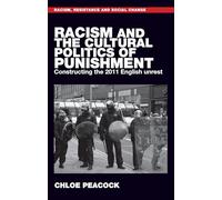 Racism and the Cultural Politics of Punishment: Constructing the 2011 English Unrest