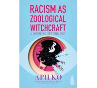 Racism As Zoological Witchcraft: A Guide to Getting Out