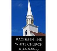 Racism in the White Church - Dr John McElhaney - Lulu Press Inc. - Livre en Anglais Dr John McElhaneyDr John McElhaney (Auteur)