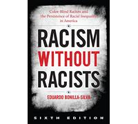 Racism Without Racists: Color-blind Racism and the Persistence of Racial Inequality in America