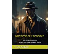 Racisme et Paradoxe - 100 Récits Inattendus dans un Monde en Quête d’Égalité