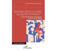 Racisme : Peur Ou Haine De L'autre-Différent ? - Essai De Compréhension Psychologique Du Rejet De L'autre-Différent