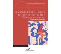 Racisme : Peur Ou Haine De L'autre-Différent ? - Essai De Compréhension Psychologique Du Rejet De L'autre-Différent