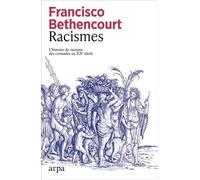 Racismes - L'histoire du racisme des croisades au XXe siècle - Francisco Bethencourt - Editions Arpa - ebook (ePub) - Essai