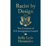 Racist by Design Two Centuries of U.S. Immigration Control - Kelly Lytle Hernandez - W. w. norton & company - ebook (ePub) - Livre