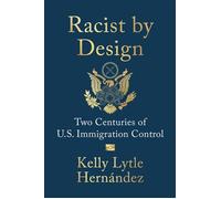 Racist by Design Two Centuries of U.S. Immigration Control - Kelly Lytle Hernandez - W. w. norton & company - ebook (ePub) - Livre