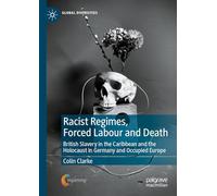 Racist Regimes, Forced Labour and Death: British Slavery in the Caribbean and the Holocaust in Germany and Occupied Europe