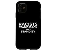 Racists: Stand Back and Stand by - Anti Racism Coque pour iPhone 11