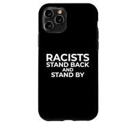 Racists: Stand Back and Stand by - Anti Racism Coque pour iPhone 11 Pro