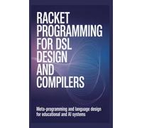 RACKET PROGRAMMING FOR DSL DESIGN AND COMPILERS: Meta-programming and language design for educational and AI systems