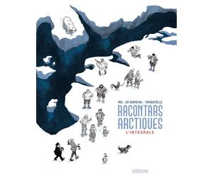 Racontars Arctiques - L'intégrale Édition 2022 - Hervé Tanquerelle - Sarbacane - broché - Roman graphique