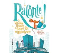 Raconte ! La véritable histoire du premier rat de bibliothèque - Un album pour transmettre son amour des livres et de la lecture à partir de 6 ans