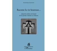 Raconte la vie heureuse... Souvenirs d'une survivante de la Grande Famine en Ukraine - Anastassia Lyssyvets - L'harmattan - broché - Récit