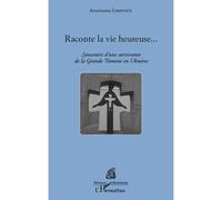 Raconte la vie heureuse... Souvenirs d'une survivante de la Grande Famine en Ukraine - Anastassia Lyssyvets - L'harmattan - broché - Récit