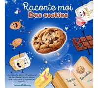 Raconte moi des cookies: Un livre pour enfant qui transforme une recette de cookies en une histoire du soir interactive et amusante pour les enfants de 2 à 8 ans.
