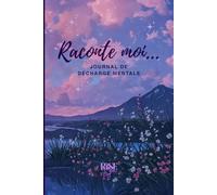 Raconte moi... : Journal de décharge mental: Refuge Anti-Stress pour cerveau intense. Carnet guidé pour apaiser l'anxiété, gérer la surcharge ... pour les TDAH, TSA, HPI et Hypersensible)
