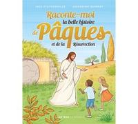 Raconte-moi la belle histoire de Pâques et de la Résurrection Inès d' Oysonville (Auteur), Amandine Wanert (Illustration)