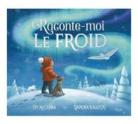 Raconte-moi le froid Ramona Kaulitzki (Illustration), Tim McCanna (Auteur)