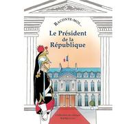 Raconte-moi le président de la République