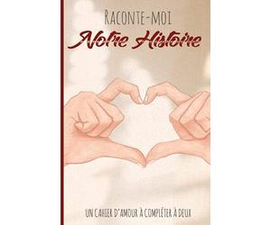 Raconte-Moi Notre Histoire: Un cahier de couple à remplir à deux pour retranscrire votre parcours amoureux, devenez les auteurs du livre de vos ... chers, alors à vos plumes et soyez créatifs !