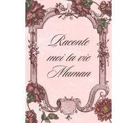 Raconte moi ta vie Maman:: raconte moi ton histoire, ta vie, tes souvenirs, nos racines: Livre souvenir à remplir et Partager | Souvenir de famille | ... des Mères, des Femmes, Anniversaire, Noël