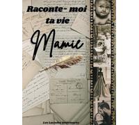 Raconte-moi ta vie Mamie: Livre de souvenirs à compléter, Autobiographie dirigée : Cadeau original pour Mamie, pour son anniversaire, Noël ou la fête ... - Album photo et journal de sa vie