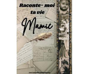 Raconte-moi ta vie Mamie: Livre de souvenirs à compléter, Autobiographie dirigée : Cadeau original pour Mamie, pour son anniversaire, Noël ou la fête ... - Album photo et journal de sa vie