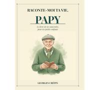 Raconte-moi ta vie, Papy: Le livre de tes souvenirs, pour tes petits-enfants