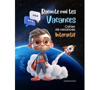 Raconte moi tes vacances: Cahier d'activités interactif pour enfant de 6 à 9 ans pour exprimer ses pensées et ses émotions