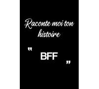 Raconte moi ton histoire BFF: Cahier De Note De Souvenirs Pour Notes Et Pour Ecrire Notre Histoire De Vie Et Nos Meilleurs Moments Et Pour Exprimer Nos Sentiments Pour BFF