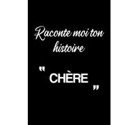 Raconte moi ton histoire CHÈRE: Cahier De Note De Souvenirs Pour Notes Et Pour Ecrire Notre Histoire De Vie Et Nos Meilleurs Moments Et Pour Exprimer Nos Sentiments Pour CHÈRE