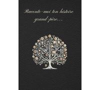 Raconte-moi ton histoire, Grand-père: Le journal de ta vie: Tes souvenirs, tes rêves et ton héritage pour moi