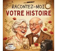 Raconte-moi ton Histoire: Livre mémoire à compléter par votre Grand-maman, Grand-papa, pour raconter l'histoire de leur vie à l'aide de questions captivantes.