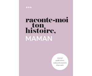 Raconte-moi ton histoire, Maman: Journal guidé et livre cadeau de souvenirs d'une mère