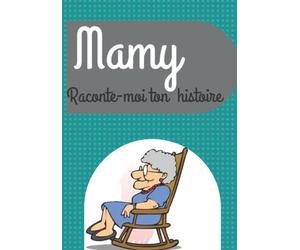 Raconte-moi ton histoire Mamy: Journal mémoire de Grand mère à remplir seul ou avec ses petits-enfants afin de transmettre le savoir: livre pour laisser des souvenirs à sa famille.