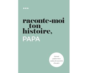 Raconte-moi ton histoire, Papa: Journal guidé et livre cadeau de souvenirs d'un père