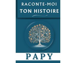 Raconte-moi ton histoire Papy: Souvenir de famille / Journal à faire remplir par son Papy avec son expérience de vie / Couverture reliée cartonnée / Intérieur Couleur / Idée cadeau